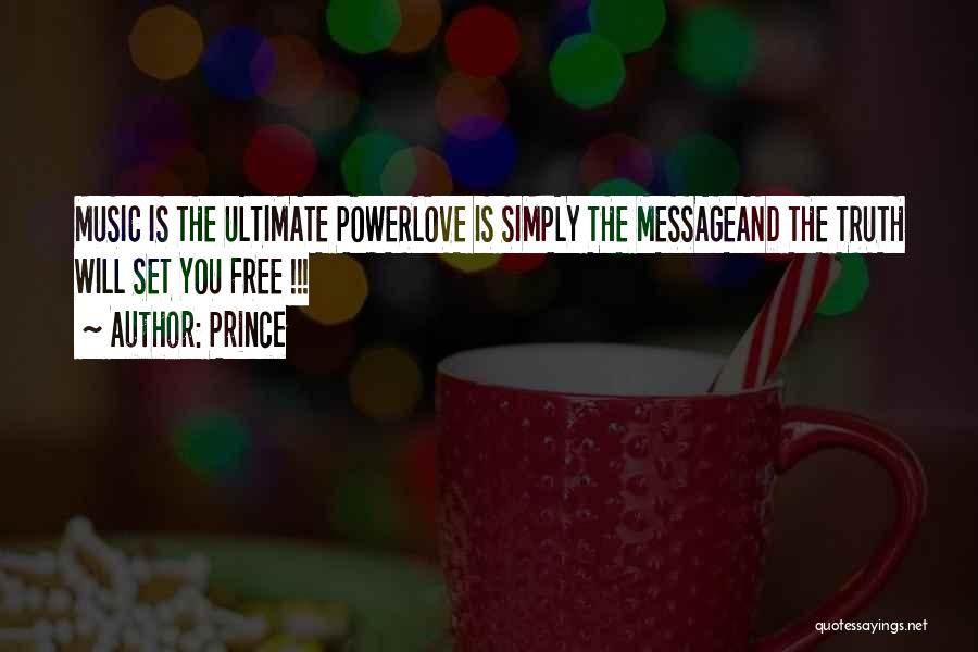 Prince Quotes: Music Is The Ultimate Powerlove Is Simply The Messageand The Truth Will Set You Free !!!