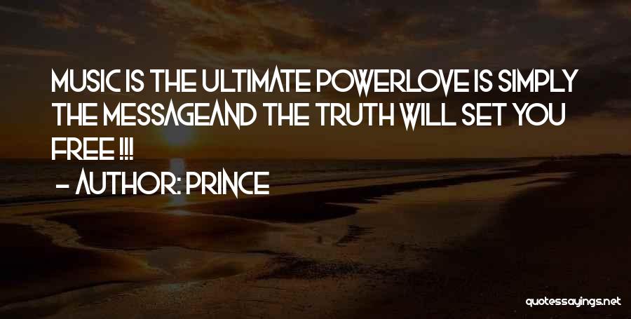 Prince Quotes: Music Is The Ultimate Powerlove Is Simply The Messageand The Truth Will Set You Free !!!