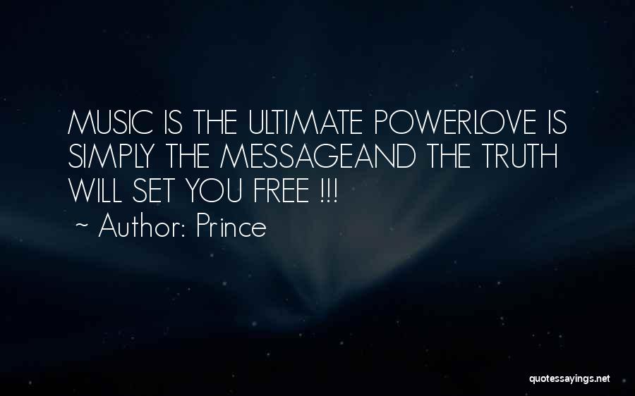 Prince Quotes: Music Is The Ultimate Powerlove Is Simply The Messageand The Truth Will Set You Free !!!