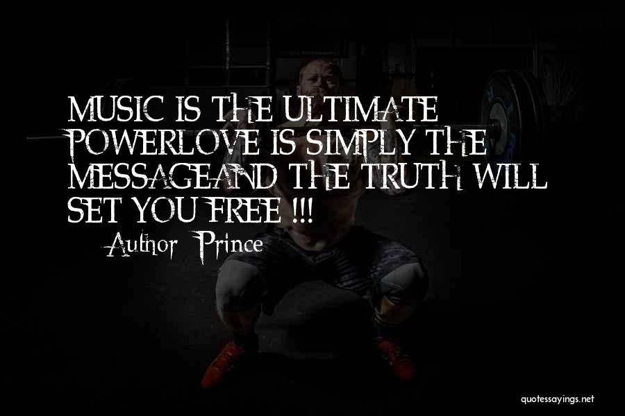 Prince Quotes: Music Is The Ultimate Powerlove Is Simply The Messageand The Truth Will Set You Free !!!