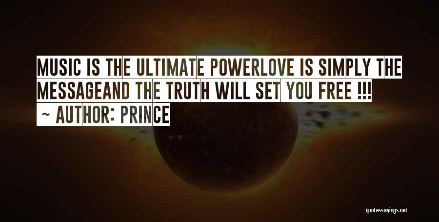 Prince Quotes: Music Is The Ultimate Powerlove Is Simply The Messageand The Truth Will Set You Free !!!