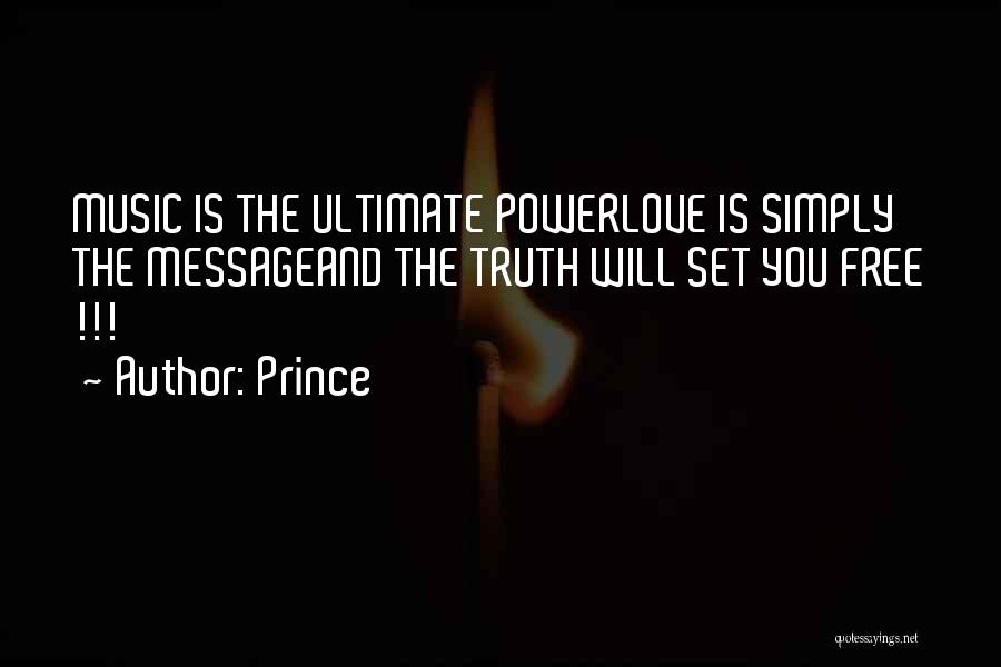 Prince Quotes: Music Is The Ultimate Powerlove Is Simply The Messageand The Truth Will Set You Free !!!