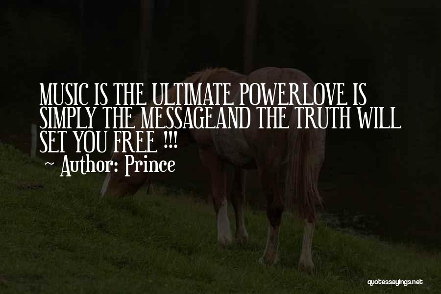 Prince Quotes: Music Is The Ultimate Powerlove Is Simply The Messageand The Truth Will Set You Free !!!