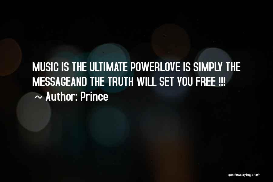 Prince Quotes: Music Is The Ultimate Powerlove Is Simply The Messageand The Truth Will Set You Free !!!