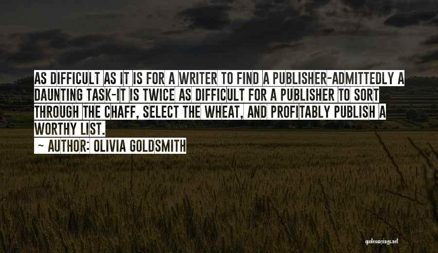 Olivia Goldsmith Quotes: As Difficult As It Is For A Writer To Find A Publisher-admittedly A Daunting Task-it Is Twice As Difficult For