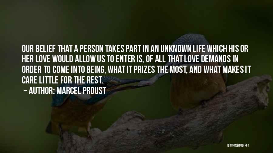 Marcel Proust Quotes: Our Belief That A Person Takes Part In An Unknown Life Which His Or Her Love Would Allow Us To