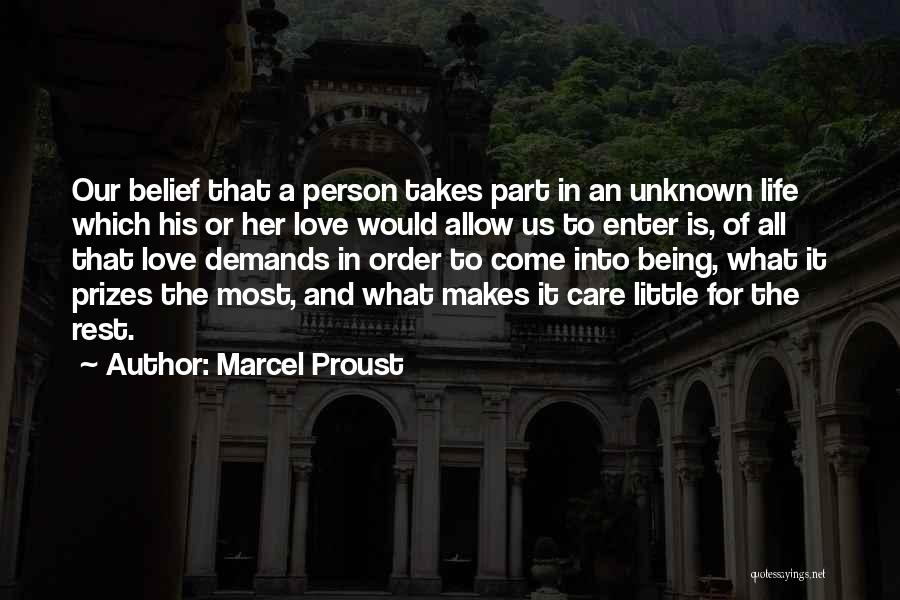 Marcel Proust Quotes: Our Belief That A Person Takes Part In An Unknown Life Which His Or Her Love Would Allow Us To