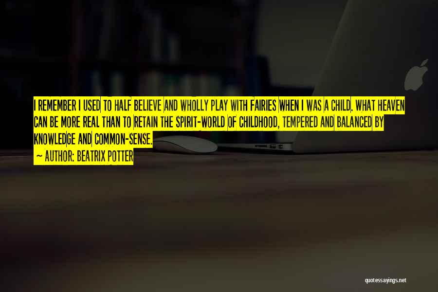 Beatrix Potter Quotes: I Remember I Used To Half Believe And Wholly Play With Fairies When I Was A Child. What Heaven Can