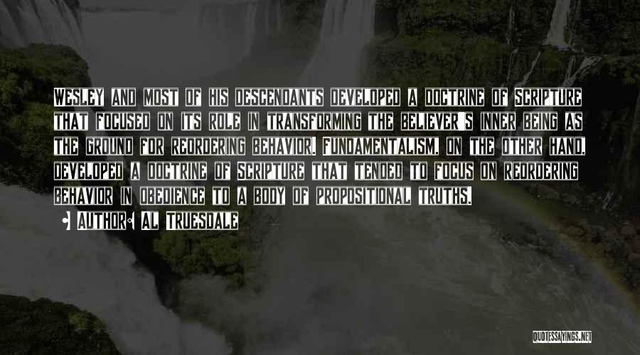 Al Truesdale Quotes: Wesley And Most Of His Descendants Developed A Doctrine Of Scripture That Focused On Its Role In Transforming The Believer's