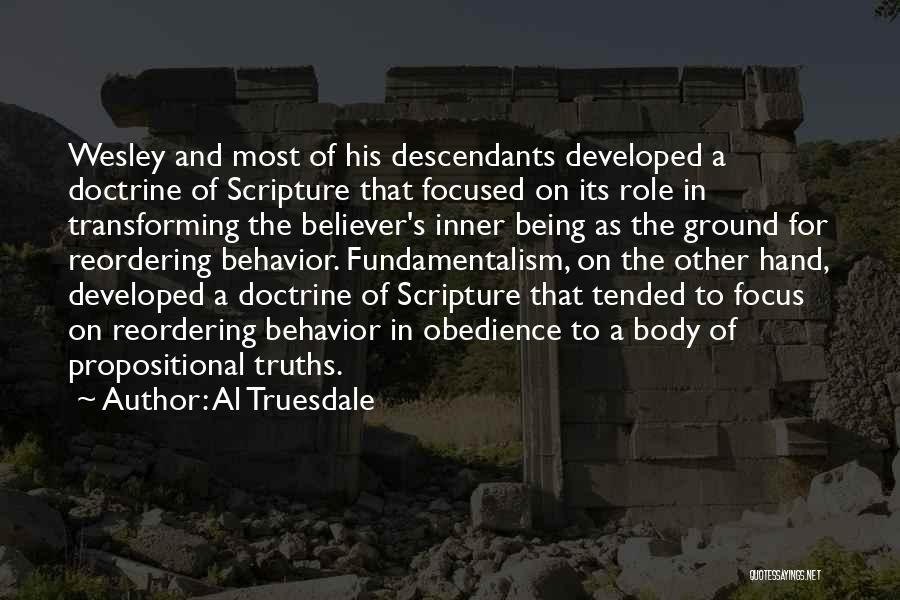 Al Truesdale Quotes: Wesley And Most Of His Descendants Developed A Doctrine Of Scripture That Focused On Its Role In Transforming The Believer's