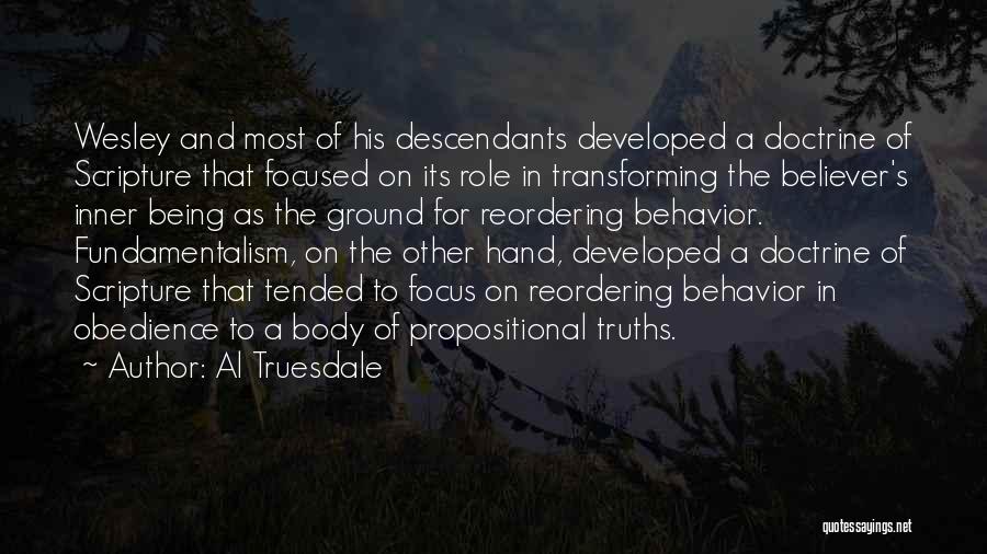 Al Truesdale Quotes: Wesley And Most Of His Descendants Developed A Doctrine Of Scripture That Focused On Its Role In Transforming The Believer's