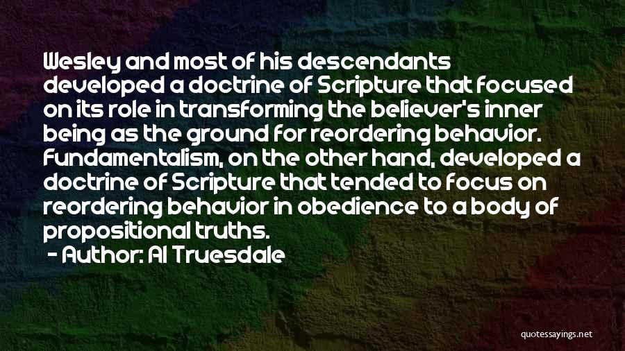 Al Truesdale Quotes: Wesley And Most Of His Descendants Developed A Doctrine Of Scripture That Focused On Its Role In Transforming The Believer's