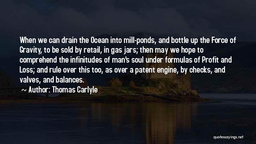Thomas Carlyle Quotes: When We Can Drain The Ocean Into Mill-ponds, And Bottle Up The Force Of Gravity, To Be Sold By Retail,