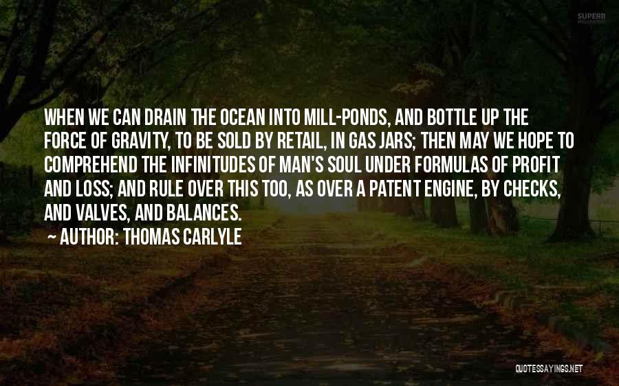 Thomas Carlyle Quotes: When We Can Drain The Ocean Into Mill-ponds, And Bottle Up The Force Of Gravity, To Be Sold By Retail,
