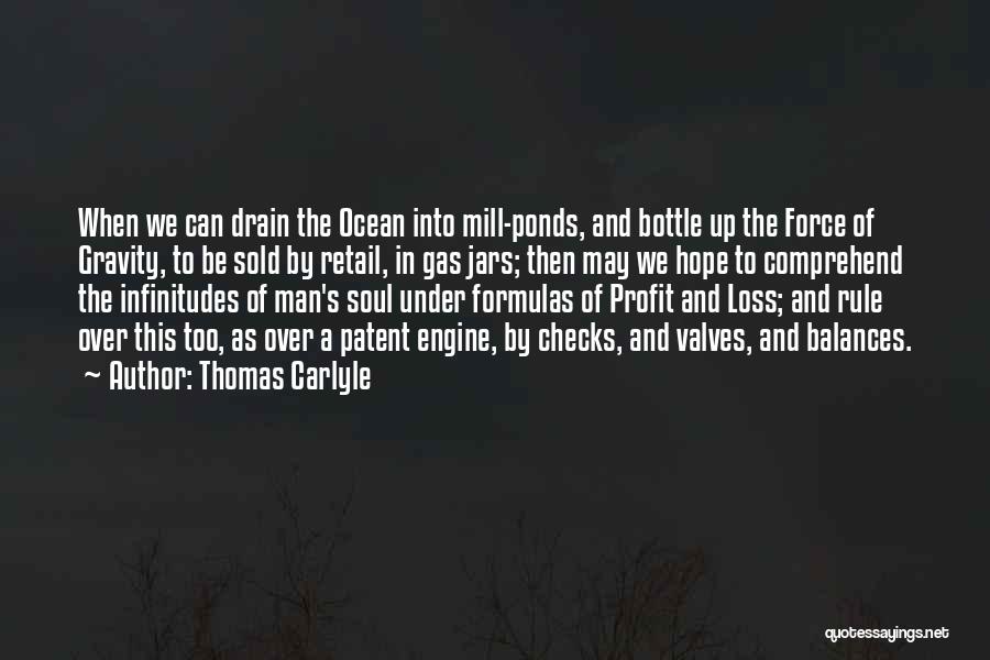 Thomas Carlyle Quotes: When We Can Drain The Ocean Into Mill-ponds, And Bottle Up The Force Of Gravity, To Be Sold By Retail,