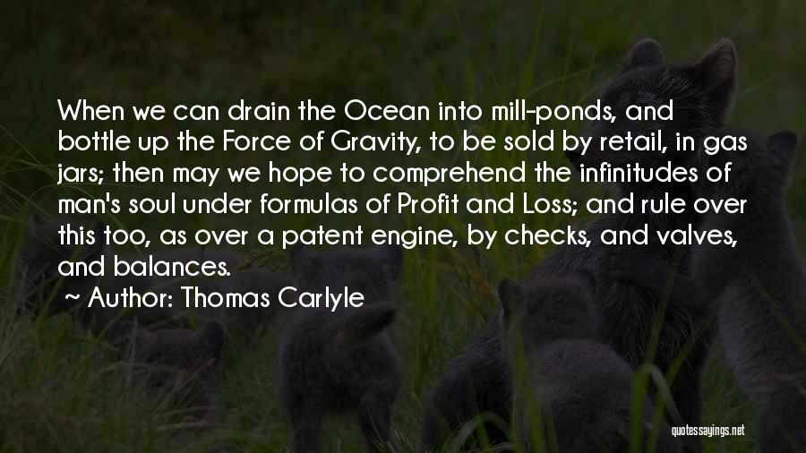 Thomas Carlyle Quotes: When We Can Drain The Ocean Into Mill-ponds, And Bottle Up The Force Of Gravity, To Be Sold By Retail,