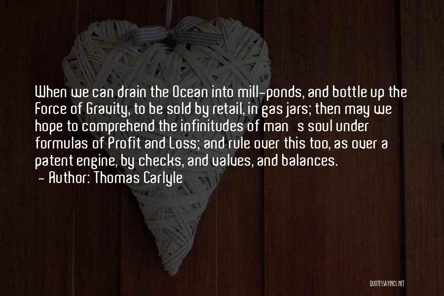 Thomas Carlyle Quotes: When We Can Drain The Ocean Into Mill-ponds, And Bottle Up The Force Of Gravity, To Be Sold By Retail,