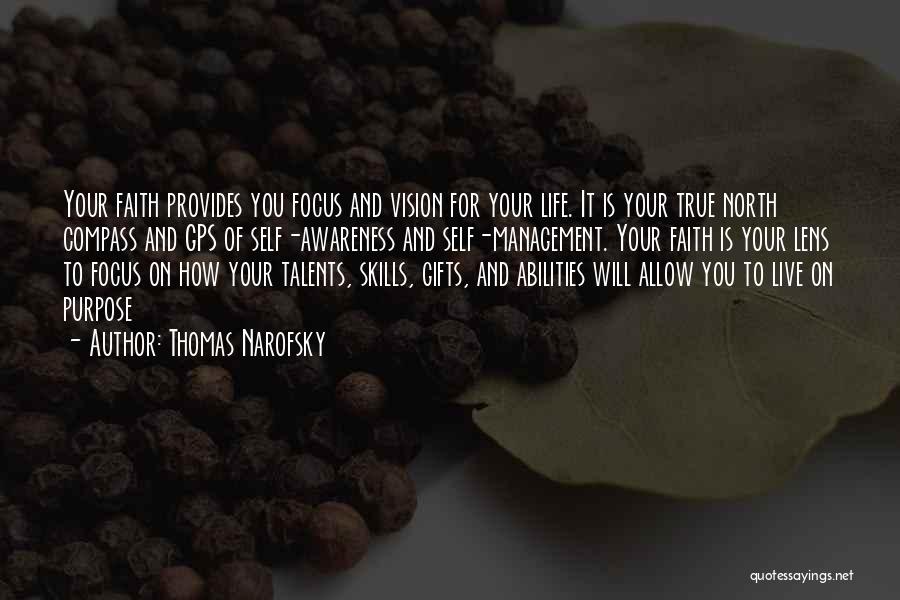 Thomas Narofsky Quotes: Your Faith Provides You Focus And Vision For Your Life. It Is Your True North Compass And Gps Of Self-awareness