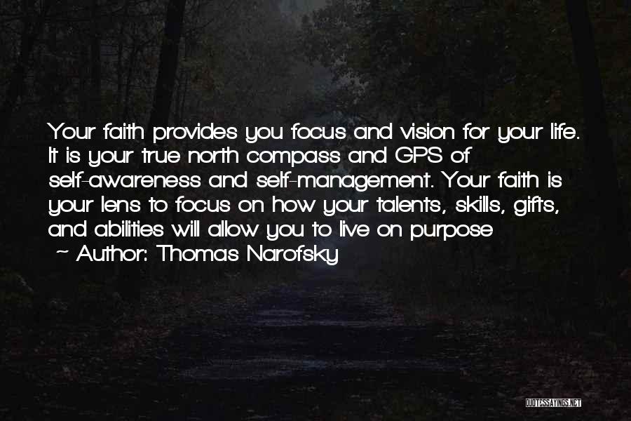 Thomas Narofsky Quotes: Your Faith Provides You Focus And Vision For Your Life. It Is Your True North Compass And Gps Of Self-awareness