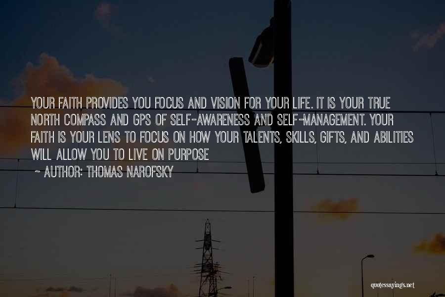 Thomas Narofsky Quotes: Your Faith Provides You Focus And Vision For Your Life. It Is Your True North Compass And Gps Of Self-awareness