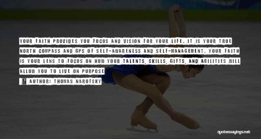 Thomas Narofsky Quotes: Your Faith Provides You Focus And Vision For Your Life. It Is Your True North Compass And Gps Of Self-awareness