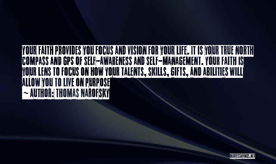 Thomas Narofsky Quotes: Your Faith Provides You Focus And Vision For Your Life. It Is Your True North Compass And Gps Of Self-awareness