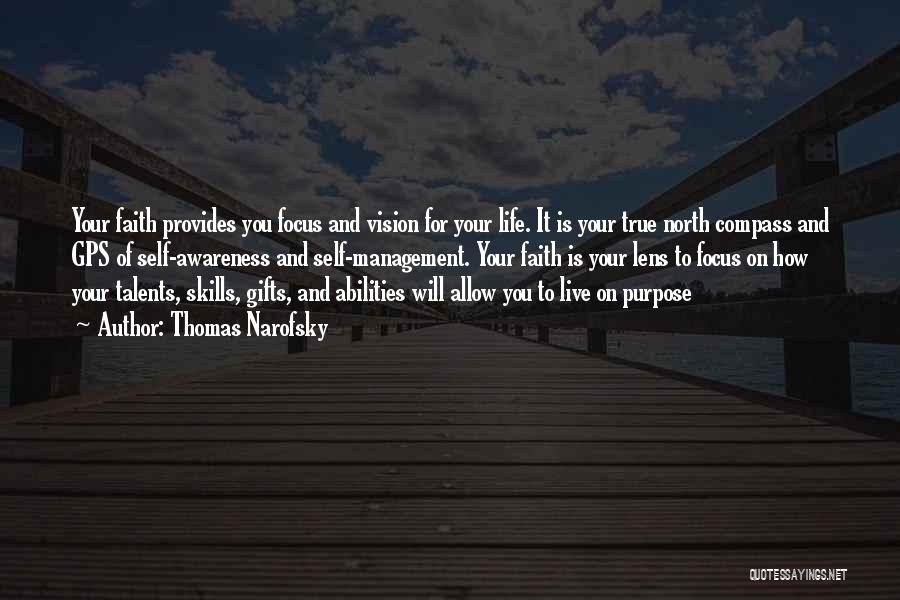 Thomas Narofsky Quotes: Your Faith Provides You Focus And Vision For Your Life. It Is Your True North Compass And Gps Of Self-awareness