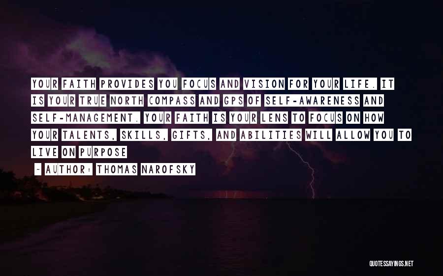 Thomas Narofsky Quotes: Your Faith Provides You Focus And Vision For Your Life. It Is Your True North Compass And Gps Of Self-awareness