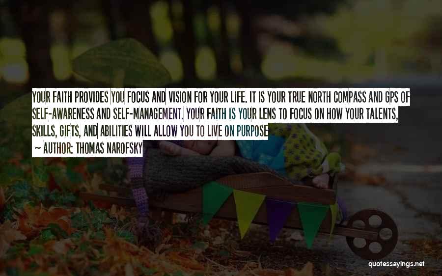 Thomas Narofsky Quotes: Your Faith Provides You Focus And Vision For Your Life. It Is Your True North Compass And Gps Of Self-awareness