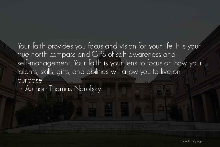 Thomas Narofsky Quotes: Your Faith Provides You Focus And Vision For Your Life. It Is Your True North Compass And Gps Of Self-awareness