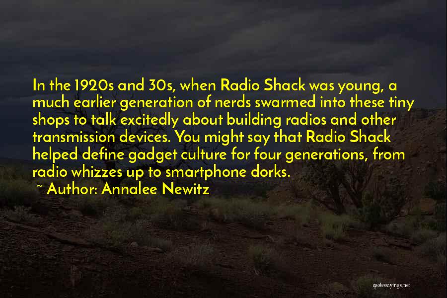 Annalee Newitz Quotes: In The 1920s And 30s, When Radio Shack Was Young, A Much Earlier Generation Of Nerds Swarmed Into These Tiny