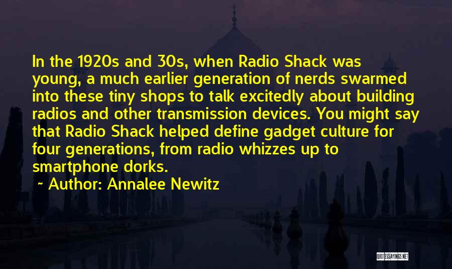 Annalee Newitz Quotes: In The 1920s And 30s, When Radio Shack Was Young, A Much Earlier Generation Of Nerds Swarmed Into These Tiny