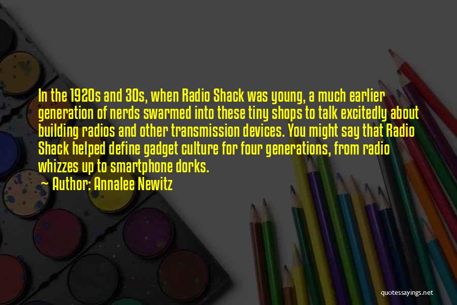 Annalee Newitz Quotes: In The 1920s And 30s, When Radio Shack Was Young, A Much Earlier Generation Of Nerds Swarmed Into These Tiny