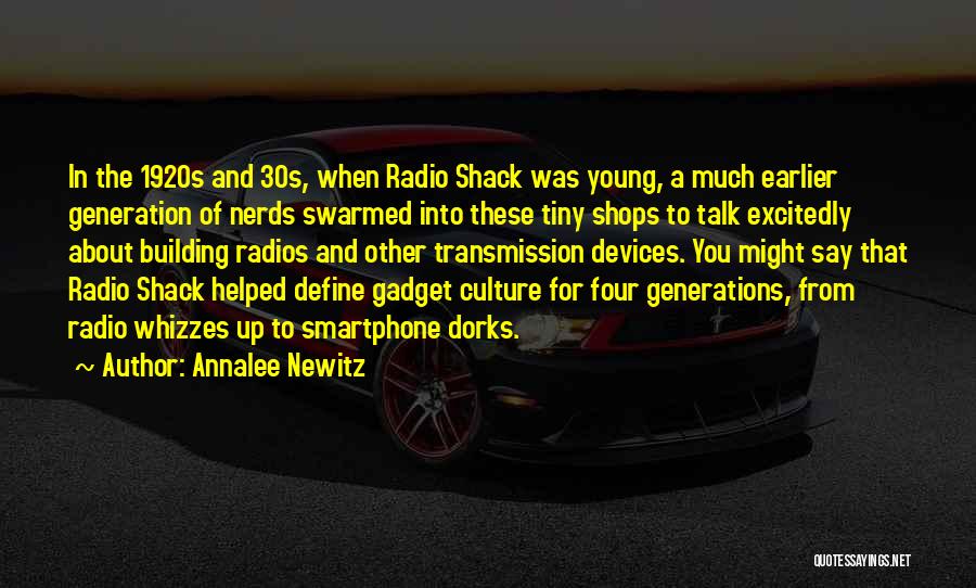 Annalee Newitz Quotes: In The 1920s And 30s, When Radio Shack Was Young, A Much Earlier Generation Of Nerds Swarmed Into These Tiny