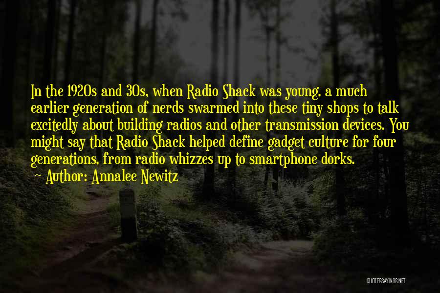 Annalee Newitz Quotes: In The 1920s And 30s, When Radio Shack Was Young, A Much Earlier Generation Of Nerds Swarmed Into These Tiny