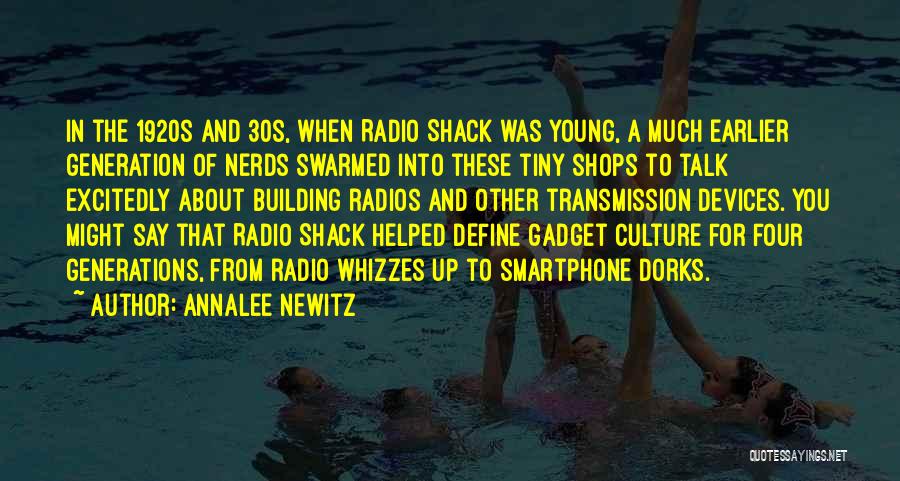 Annalee Newitz Quotes: In The 1920s And 30s, When Radio Shack Was Young, A Much Earlier Generation Of Nerds Swarmed Into These Tiny