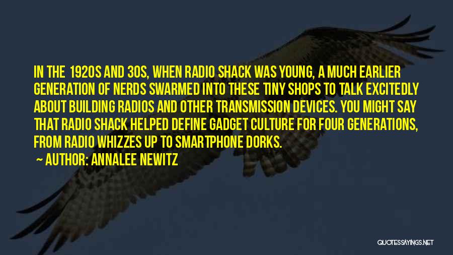 Annalee Newitz Quotes: In The 1920s And 30s, When Radio Shack Was Young, A Much Earlier Generation Of Nerds Swarmed Into These Tiny