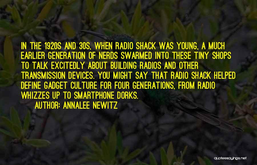 Annalee Newitz Quotes: In The 1920s And 30s, When Radio Shack Was Young, A Much Earlier Generation Of Nerds Swarmed Into These Tiny