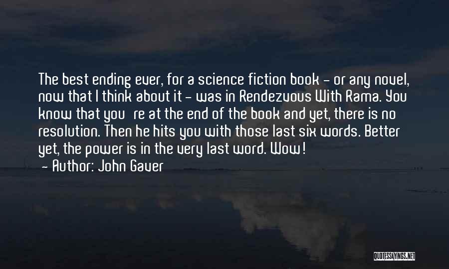 John Gaver Quotes: The Best Ending Ever, For A Science Fiction Book - Or Any Novel, Now That I Think About It -