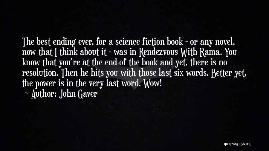 John Gaver Quotes: The Best Ending Ever, For A Science Fiction Book - Or Any Novel, Now That I Think About It -