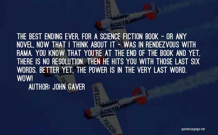 John Gaver Quotes: The Best Ending Ever, For A Science Fiction Book - Or Any Novel, Now That I Think About It -