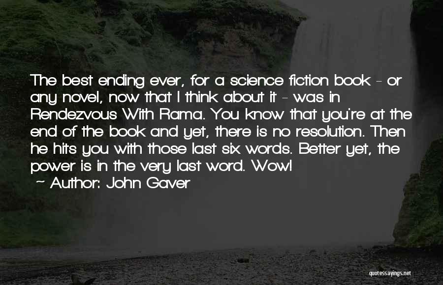 John Gaver Quotes: The Best Ending Ever, For A Science Fiction Book - Or Any Novel, Now That I Think About It -