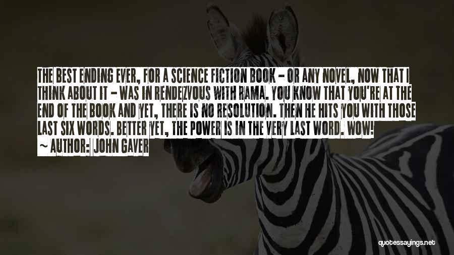 John Gaver Quotes: The Best Ending Ever, For A Science Fiction Book - Or Any Novel, Now That I Think About It -