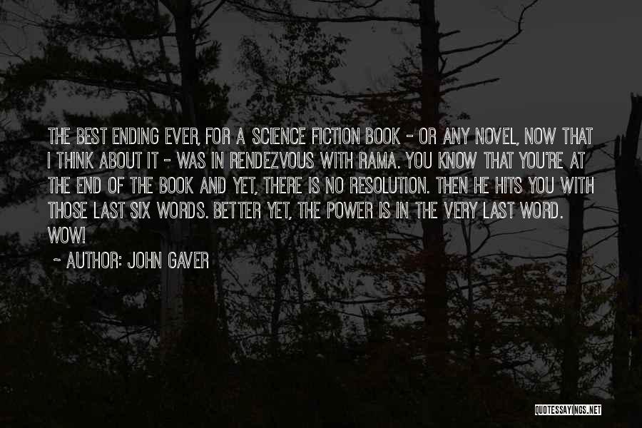 John Gaver Quotes: The Best Ending Ever, For A Science Fiction Book - Or Any Novel, Now That I Think About It -