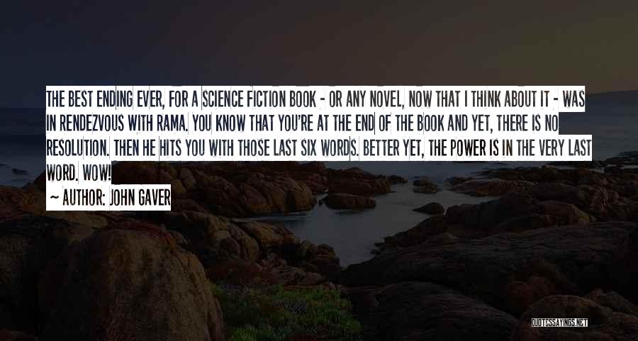 John Gaver Quotes: The Best Ending Ever, For A Science Fiction Book - Or Any Novel, Now That I Think About It -