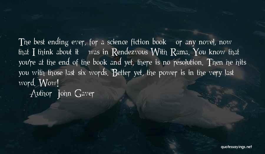 John Gaver Quotes: The Best Ending Ever, For A Science Fiction Book - Or Any Novel, Now That I Think About It -