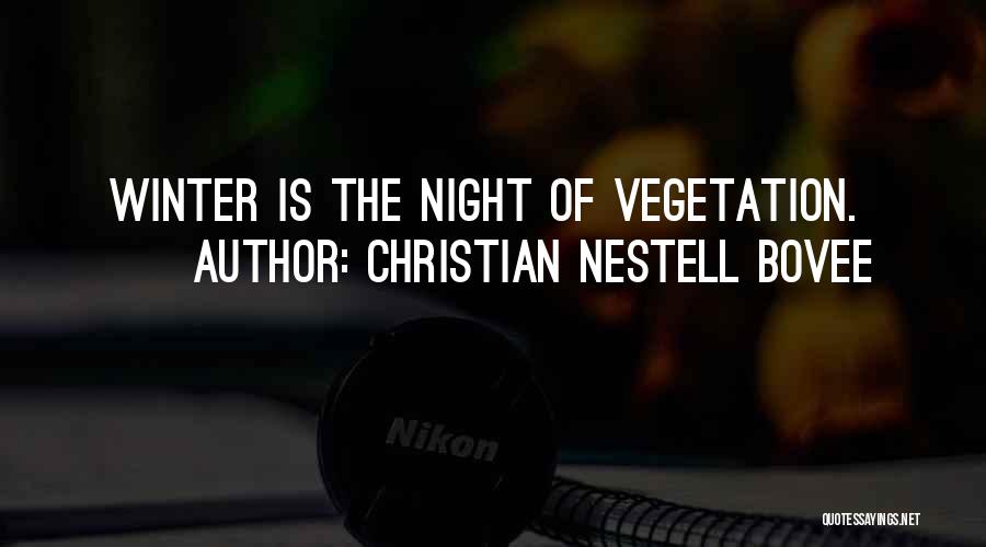 Christian Nestell Bovee Quotes: Winter Is The Night Of Vegetation.