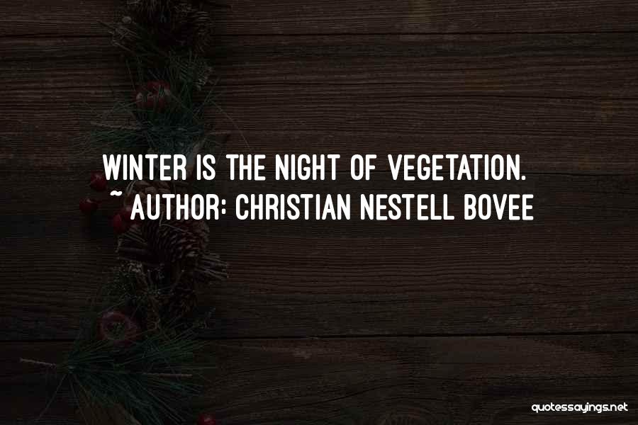 Christian Nestell Bovee Quotes: Winter Is The Night Of Vegetation.