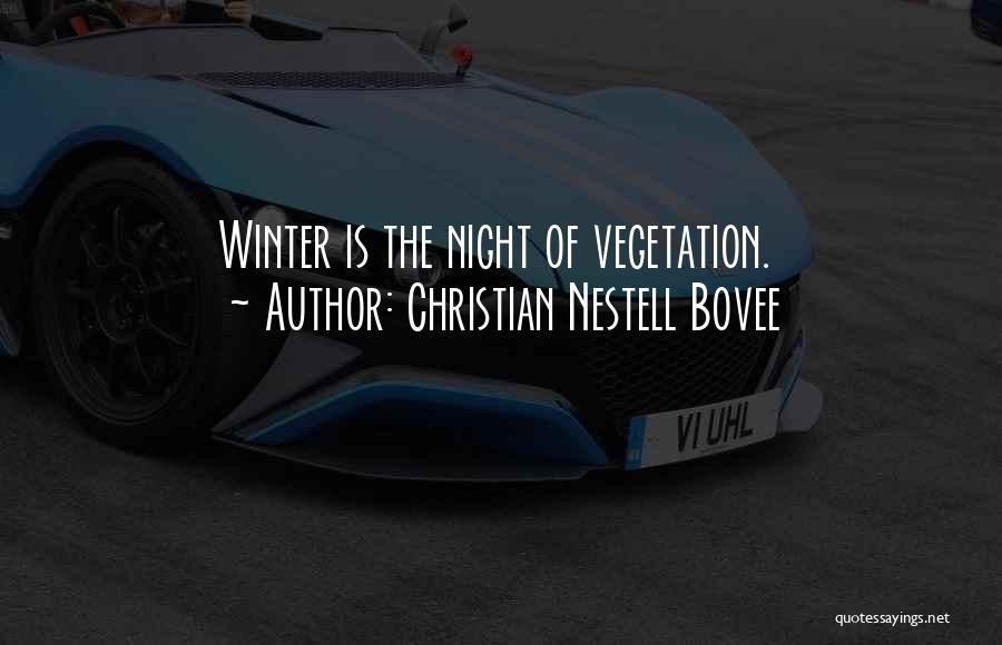 Christian Nestell Bovee Quotes: Winter Is The Night Of Vegetation.