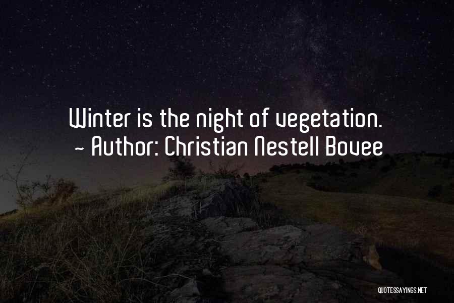 Christian Nestell Bovee Quotes: Winter Is The Night Of Vegetation.